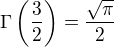 $\Gamma\(\frac{3}{2}\)=\frac{\sqrt{\pi}}{2}$