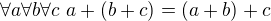 $\forall a \forall b\forall c~ a+(b+c) = (a+b)+c$
