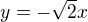 $y=-\sqrt{2}x$