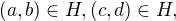 $(a,b)\in H, (c,d)\in H, $