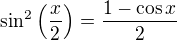 $\sin^2 \( \frac{x}{2} \) = \frac{1- \cos x}{2}$