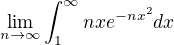 $\lim_{n\to \infty}\int_{1}^{\infty}nxe^{-nx^2} dx$