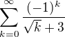 $\sum_{k=0}^{\infty }\frac{(-1)^{k}}{\sqrt{k}+3}$