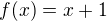 $f(x)=x+1$