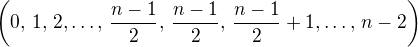 $\( 0,\, 1,\, 2,\dots,\, \frac{n-1}{2},\, \frac{n-1}{2},\, \frac{n-1}{2} + 1,\dots,\, n-2 \)$