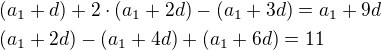 $(a_1+d)+2\cdot (a_1+2d)-(a_1+3d) = a_1+9d\nl (a_1+2d)-(a_1+4d)+(a_1+6d)=11$