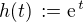 $h(t)\,:= \text{e}^{\,t}$