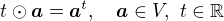 $t\odot \boldsymbol{a} = \boldsymbol{a}^t, \quad \boldsymbol{a}\in V,\ t\in\mathbb{R}$