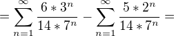 $=\sum_{n=1}^{\infty }\frac{6*3^{n}}{14*7^{n}}-\sum_{n=1}^{\infty }\frac{5*2^{n}}{14*7^{n}}=$