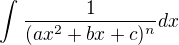 kopírovat do textarea $\int_{}^{}\frac{1}{(ax^2+bx+c)^n}dx$