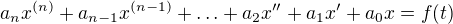 $a_nx^{(n)}+a_{n-1}x^{(n-1)}+\ldots+a_2x''+a_1x'+a_0x=f(t)$