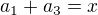 $a_{1}+a_{3}=x$