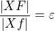 $\frac{|XF|}{|Xf|} = \varepsilon$