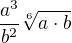 $\frac{a^{3}}{b^{2}}\sqrt[6]{a\cdot b}$