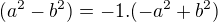 $(a^{2}-b^{2})=-1.(-a^{2}+b^{2})$