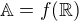 $\mathbb{A} = f(\mathbb{R}) $