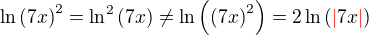 $\ln{\(7x\)}^2=\ln^2{\(7x\)}\neq \ln{\(\(7x\)^2\)}=2\ln{\(\color{red}\left|\color{black}7x\color{red}\right|\color{black}\)}$