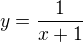 $y=\frac{1}{x+1}$