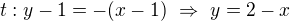 $t:y-1=-(x-1)\ \Rightarrow\ y=2-x$