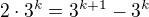 $2\cdot3^k = 3^{k+1}-3^k$