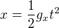 $x = \frac{1}{2}g_x t^2$