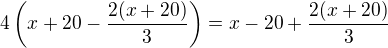$4\left(x+20-\frac{2(x+20)}{3}\right)=x-20+\frac{2(x+20)}{3}$