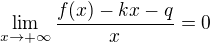 $\lim_{x \to +\infty} \frac {f(x) - kx - q}{x} = 0$