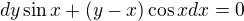 kopírovat do textarea $dy \sin x +(y-x)\cos x dx=0$