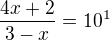 $\frac{4x+2}{3-x}=10^1$