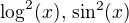 $\log^2(x),\,\sin^2(x)$