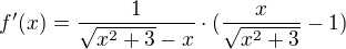 $f'(x) = \frac{1}{\sqrt{x^2 + 3}- x}\cdot(\frac{x}{\sqrt{x^2 + 3}}-1)$