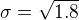 $\sigma=\sqrt{1.8}$