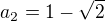 $a_{2}=1-\sqrt2$