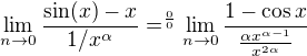 $\lim_{n\rightarrow0} \frac{\sin(x)-x}{1/x^{\alpha}} =^{\frac{0}{0}} \lim_{n\rightarrow0} \frac{1-\cos x}{\frac{\alpha x^{\alpha-1}}{x^{2\alpha}}}$