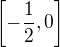 $\[-\frac 12, 0\]$