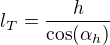 $l_T=\frac{h}{\cos (\alpha_h)}$