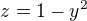 $z=1-y^{2}$
