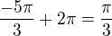 $\frac{-5\pi}3+2\pi=\frac{\pi}3$