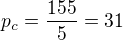$p_c=\frac{155}{5}=31$