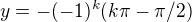 $y=-(-1)^k(k\pi-\pi/2)$