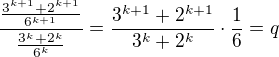 $\frac{\frac{3^{k+1}+2^{k+1}}{6^{k+1}}}{\frac{3^{k}+2^{k}}{6^{k}}}=\frac{3^{k+1}+2^{k+1}}{3^{k}+2^{k}}\cdot \frac{1}{6}=q$