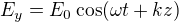 $E_y=E_0 \cos(\omega t + kz)$