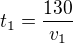 $t_1=\frac{130}{v_1}$