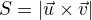 $S=|\vec{u}\times\vec{v}|$
