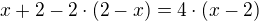 $x+2-2\cdot (2-x)=4\cdot (x-2)$