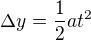 $\Delta y=\frac{1}{2}at^2$