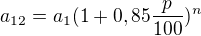$a_{12}=a_{1}(1+0,85\frac{p}{100})^{n}$