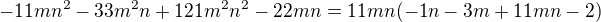 $-11mn^{2}-33m^{2}n+121m^{2}n^{2}-22mn= 11mn(-1n-3m+11mn-2)$