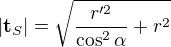 $|\textbf{t}_S|=\sqrt{\frac{r'^2}{\cos^2\alpha}+r^2}$