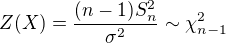 $Z(X)=\frac{(n-1)S^{2}_{n}}{\sigma ^2}\sim \chi ^2_{n-1}$